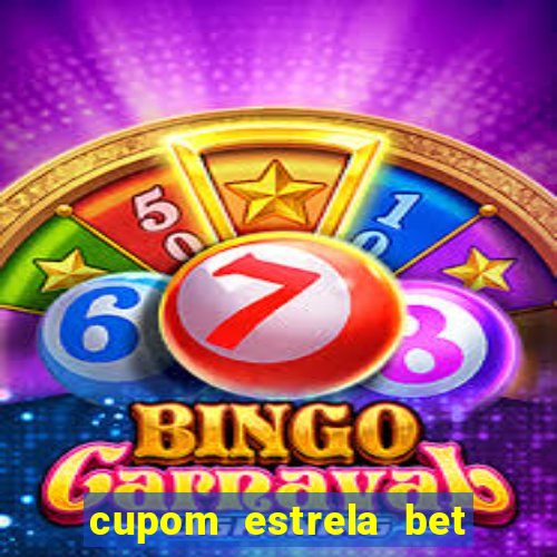 cupom estrela bet primeiro deposito